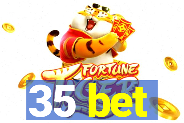 35 bet
